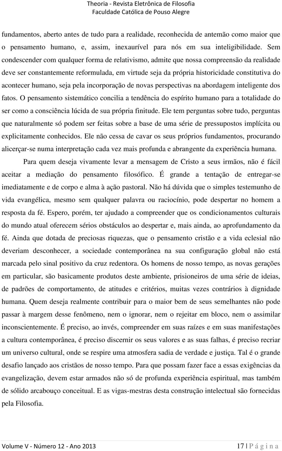 humano, seja pela incorporação de novas perspectivas na abordagem inteligente dos fatos.