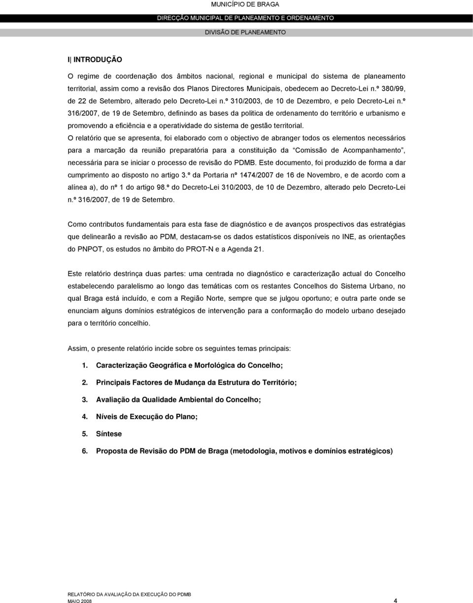 º 316/2007, de 19 de Setembro, definindo as bases da politica de ordenamento do território e urbanismo e promovendo a eficiência e a operatividade do sistema de gestão territorial.