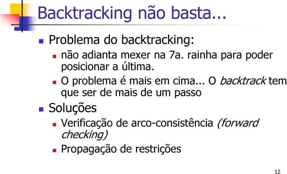 rainha para poder posicionar a última. O problema é mais em cima.