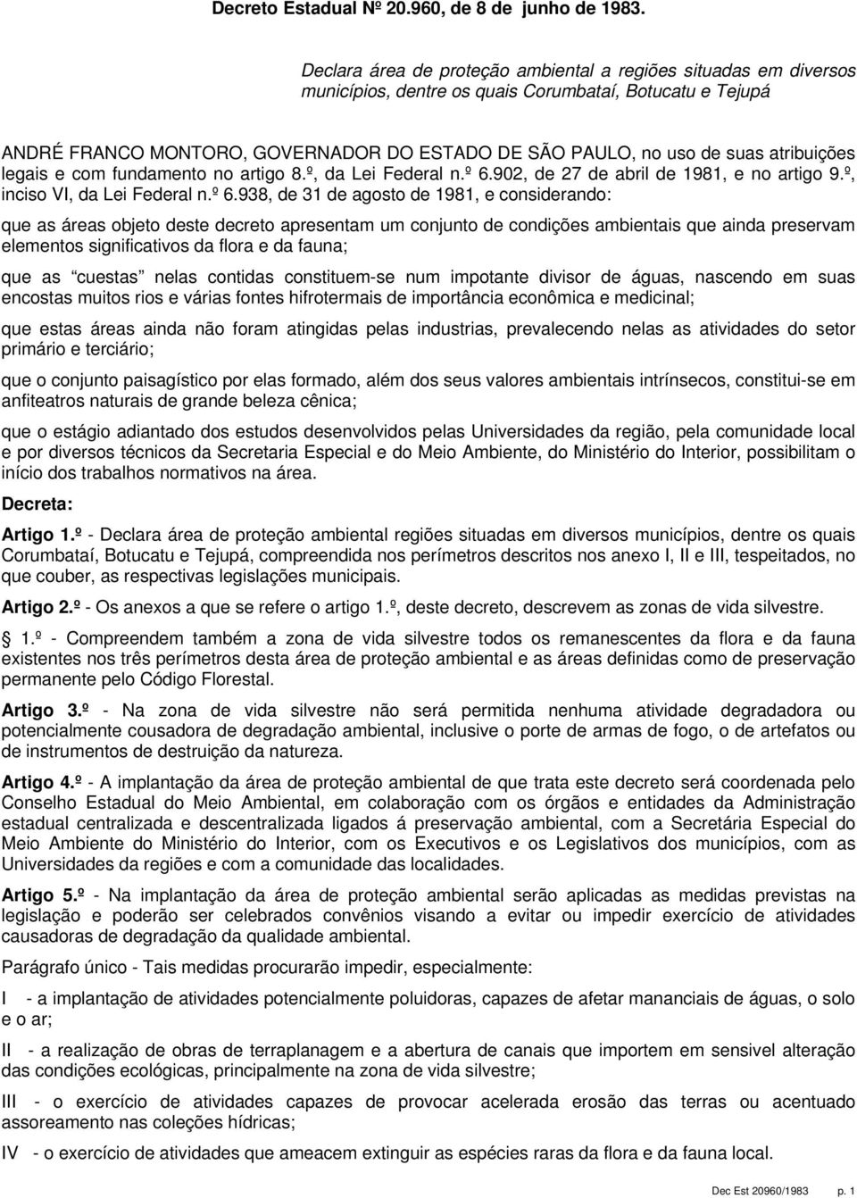 atribuições legais e com fundamento no artigo 8.º, da Lei Federal n.º 6.