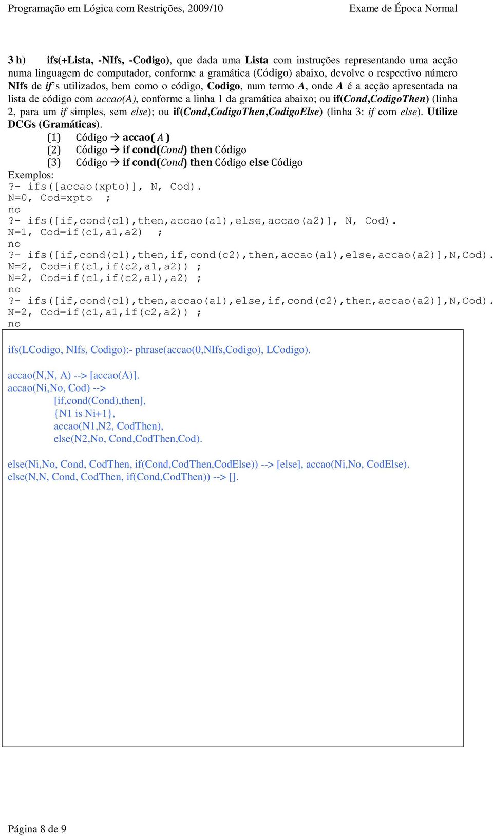 simples, sem else); ou if(cond,codigothen,codigoelse) (linha 3: if com else). Utilize DCGs (Gramáticas).! " # $% &'( ) * +, -. /!0 1 2 34 5!6 7 8 9: Exemplos:?- ifs([accao(xpto)], N, Cod).