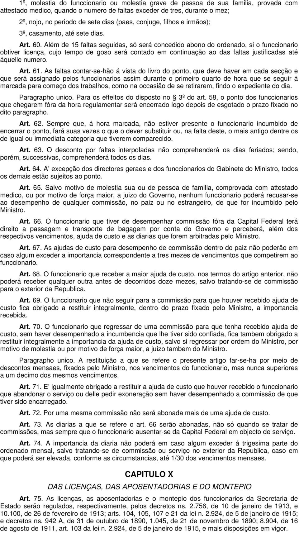 Além de 15 faltas seguidas, só será concedido abono do ordenado, si o funccionario obtiver licença, cujo tempo de goso será contado em continuação ao das faltas justificadas até áquelle numero. Art.