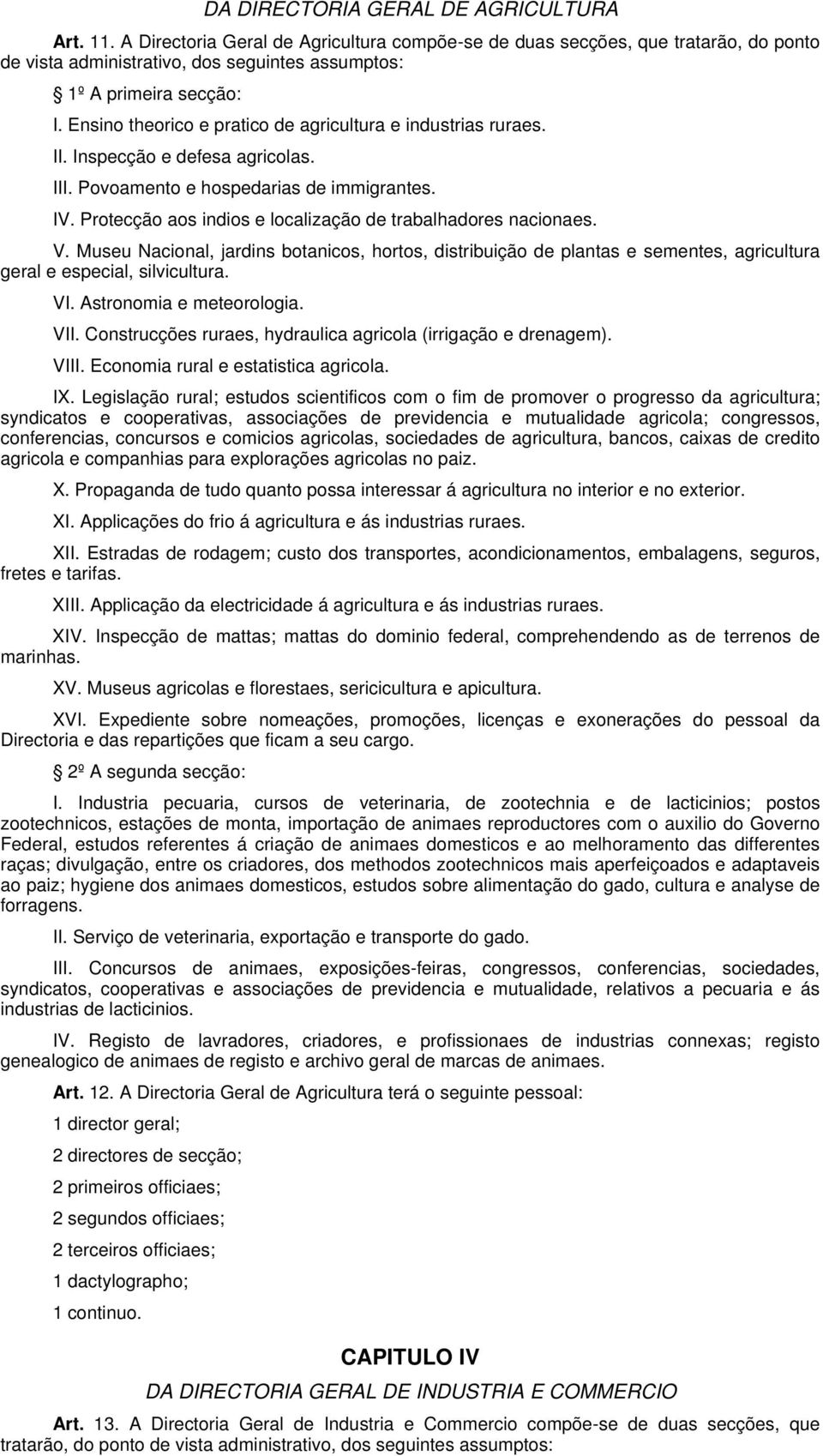 Ensino theorico e pratico de agricultura e industrias ruraes. II. Inspecção e defesa agricolas. III. Povoamento e hospedarias de immigrantes. IV.