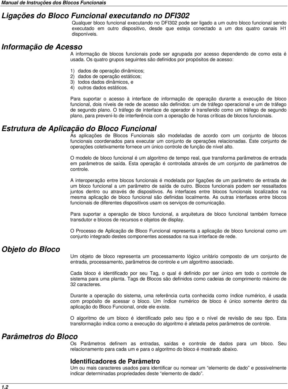 Informação de Acesso A informação de blocos funcionais pode ser agrupada por acesso dependendo de como esta é usada.