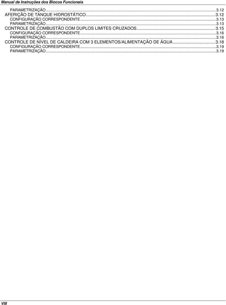 ..3.16 PARAMETRIZAÇÃO...3.16 CONTROLE DE NÍVEL DE CALDEIRA COM 3 ELEMENTOS/ALIMENTAÇÃO DE ÁGUA...3.18 CONFIGURAÇÃO CORRESPONDENTE.