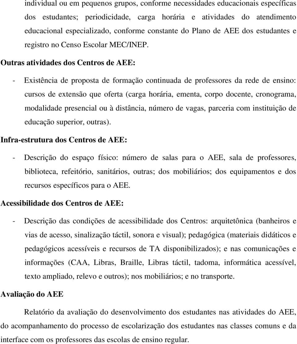 Outras atividades dos Centros de AEE: - Existência de proposta de formação continuada de professores da rede de ensino: cursos de extensão que oferta (carga horária, ementa, corpo docente,