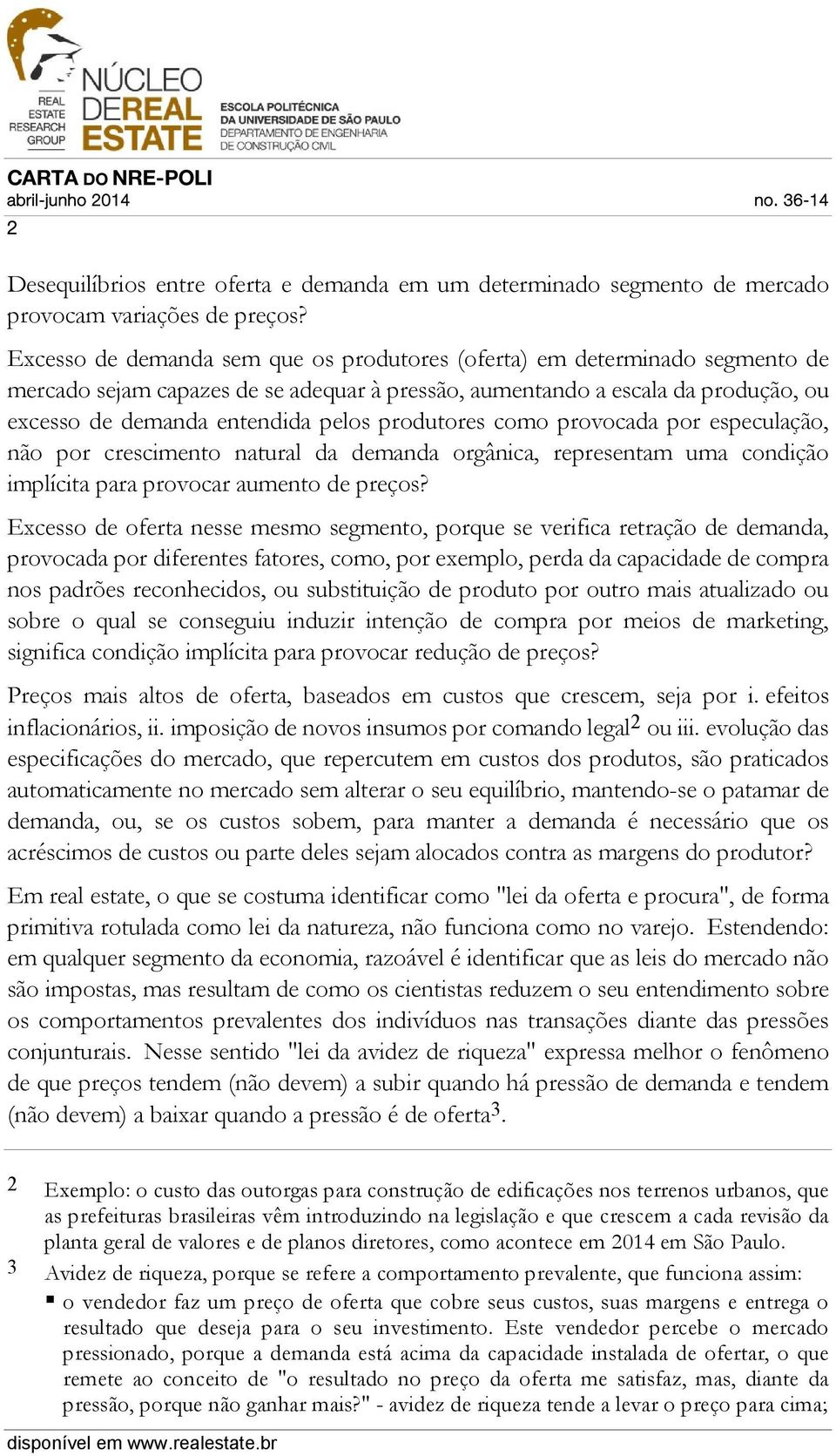 produtores como provocada por especulação, não por crescimento natural da demanda orgânica, representam uma condição implícita para provocar aumento de preços?