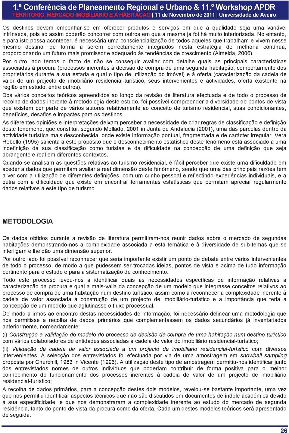 melhoria contínua, proporcionando um futuro mais promissor e adequado às tendências de crescimento (Almeida, 2006).