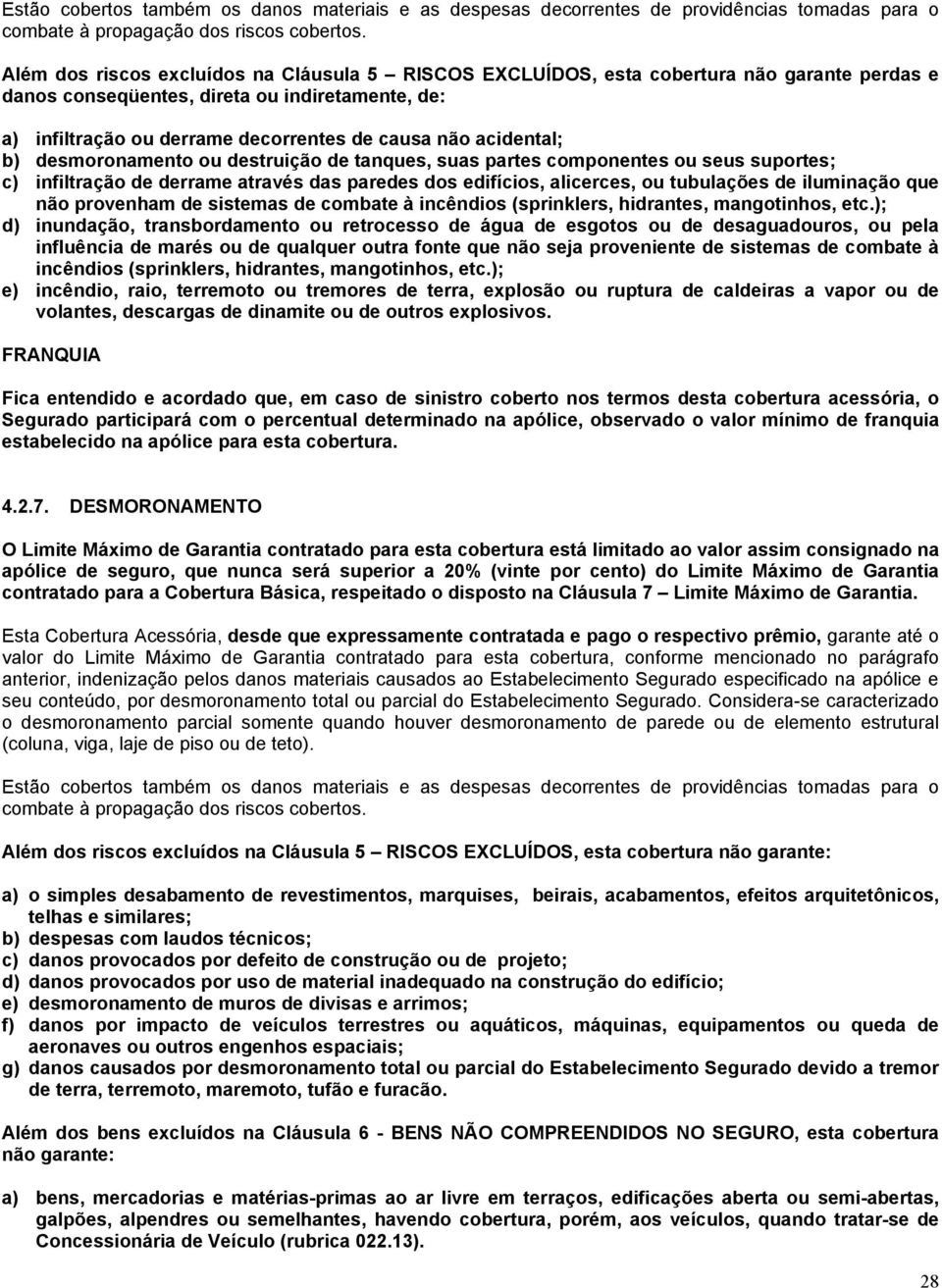 acidental; b) desmoronamento ou destruição de tanques, suas partes componentes ou seus suportes; c) infiltração de derrame através das paredes dos edifícios, alicerces, ou tubulações de iluminação