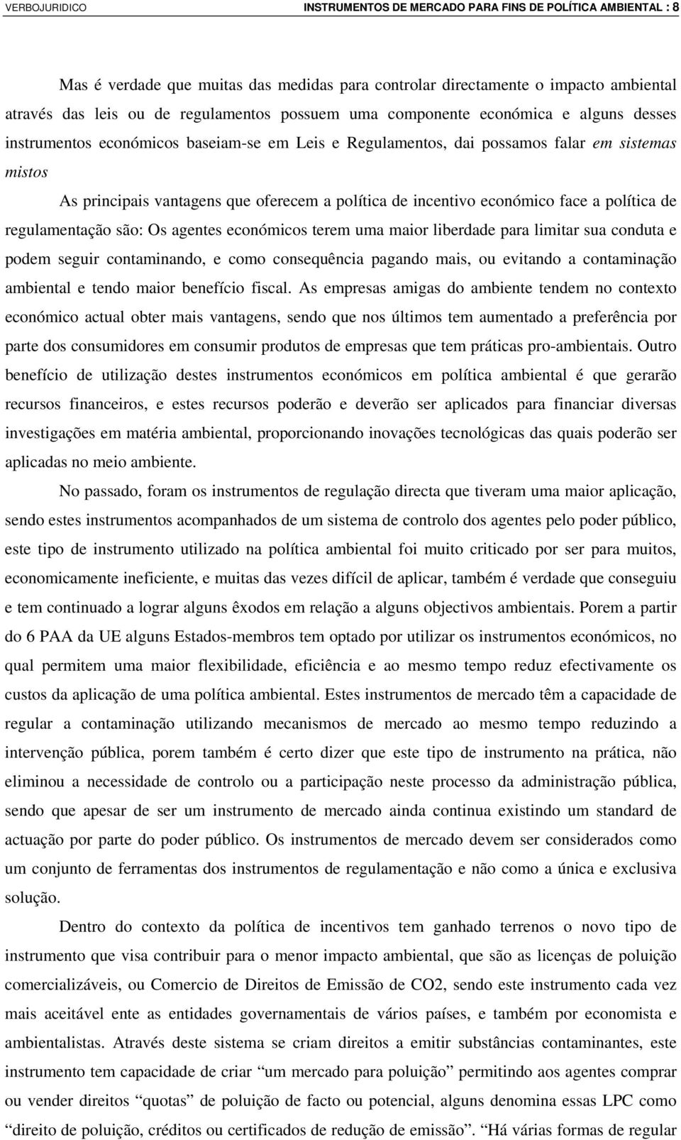 incentivo económico face a política de regulamentação são: Os agentes económicos terem uma maior liberdade para limitar sua conduta e podem seguir contaminando, e como consequência pagando mais, ou