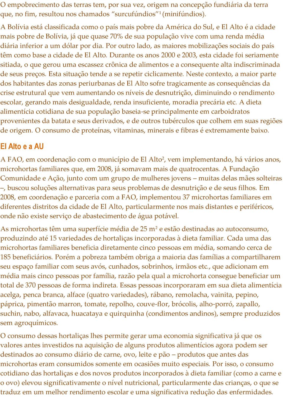 por dia. Por outro lado, as maiores mobilizações sociais do país têm como base a cidade de El Alto.