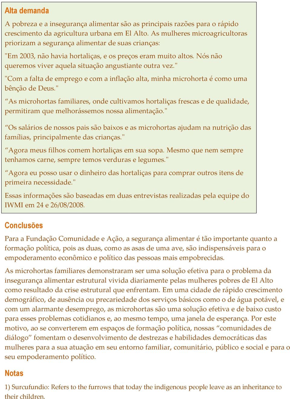 Nós não queremos viver aquela situação angustiante outra vez." "Com a falta de emprego e com a inflação alta, minha microhorta é como uma bênção de Deus.