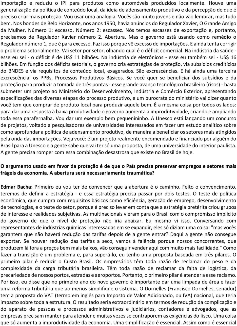 Vocês são muito jovens e não vão lembrar, mas tudo bem. Nos bondes de Belo Horizonte, nos anos 1950, havia anúncios do Regulador Xavier, O Grande Amigo da Mulher. Número 1: excesso.