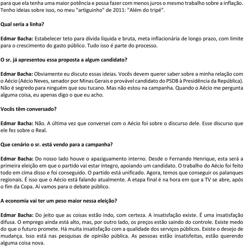 já apresentou essa proposta a algum candidato? Edmar Bacha: Obviamente eu discuto essas ideias.