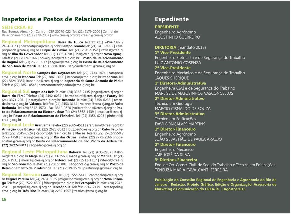 org.br Ilha do Governador Tel: (21) 3393-4398 ilha@crea-rj.org.br Nova Iguaçu Telefax: (21) 2669-3166 novaiguacu@crea-rj.org.br Posto de Relacionamento de Itaguaí Tel: (21) 2688-0917 itaguai@crea-rj.