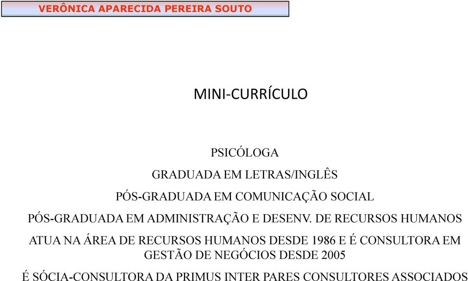 DE RECURSOS HUMANOS ATUA NA ÁREA DE RECURSOS HUMANOS DESDE 1986 E É CONSULTORA EM