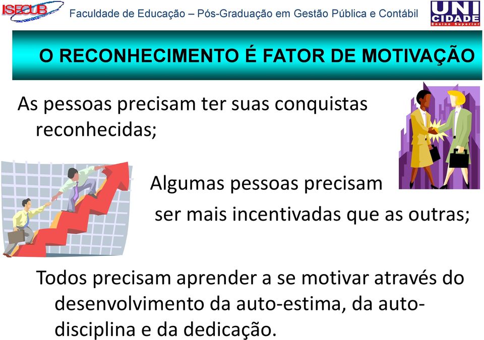 incentivadas que as outras; Todos precisam aprender a se motivar