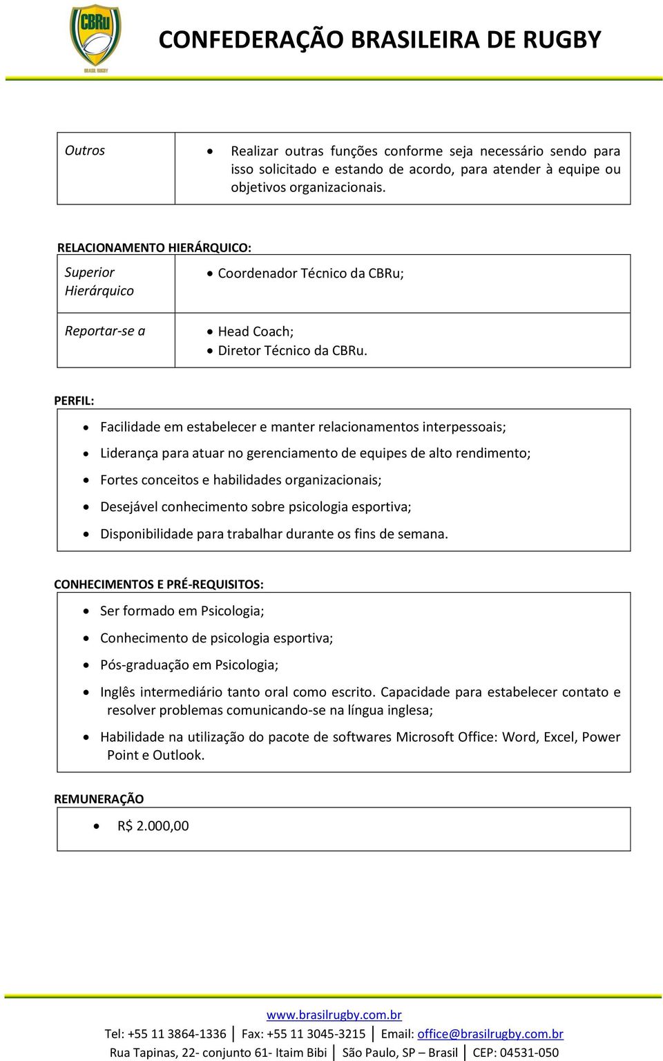 PERFIL: Facilidade em estabelecer e manter relacionamentos interpessoais; Liderança para atuar no gerenciamento de equipes de alto rendimento; Fortes conceitos e habilidades organizacionais;