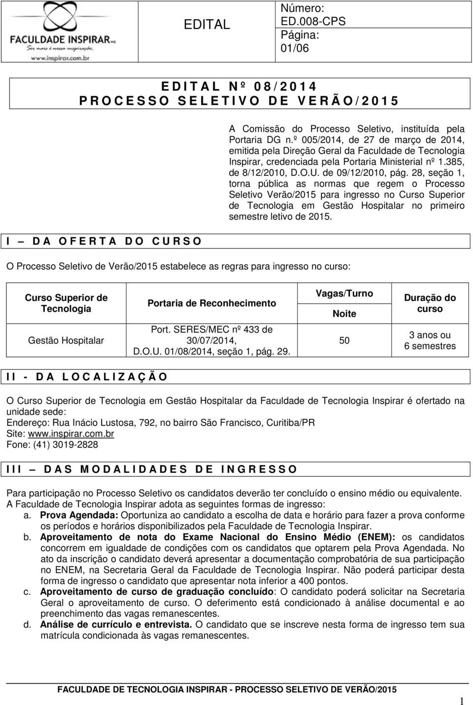 28, seção 1, torna pública as normas que regem o Processo Seletivo Verão/2015 para ingresso no Curso Superior de Tecnologia em Gestão Hospitalar no primeiro semestre letivo de 2015.