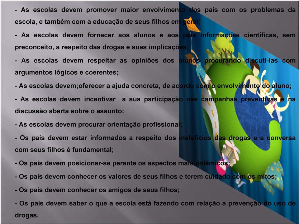 devem;oferecer a ajuda concreta, de acordo com o envolvimento do aluno; - As escolas devem incentivar a sua participação nas campanhas preventivas e na discussão aberta sobre o assunto; - As escolas