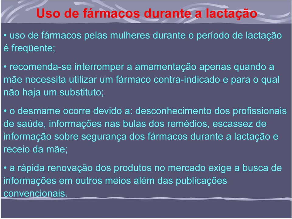 desconhecimento dos profissionais de saúde, informações nas bulas dos remédios, escassez de informação sobre segurança dos fármacos durante a