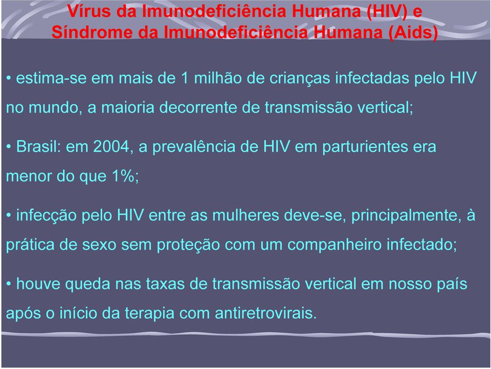 parturientes era menor do que 1%; infecção pelo HIV entre as mulheres deve-se, principalmente, à prática de sexo sem proteção