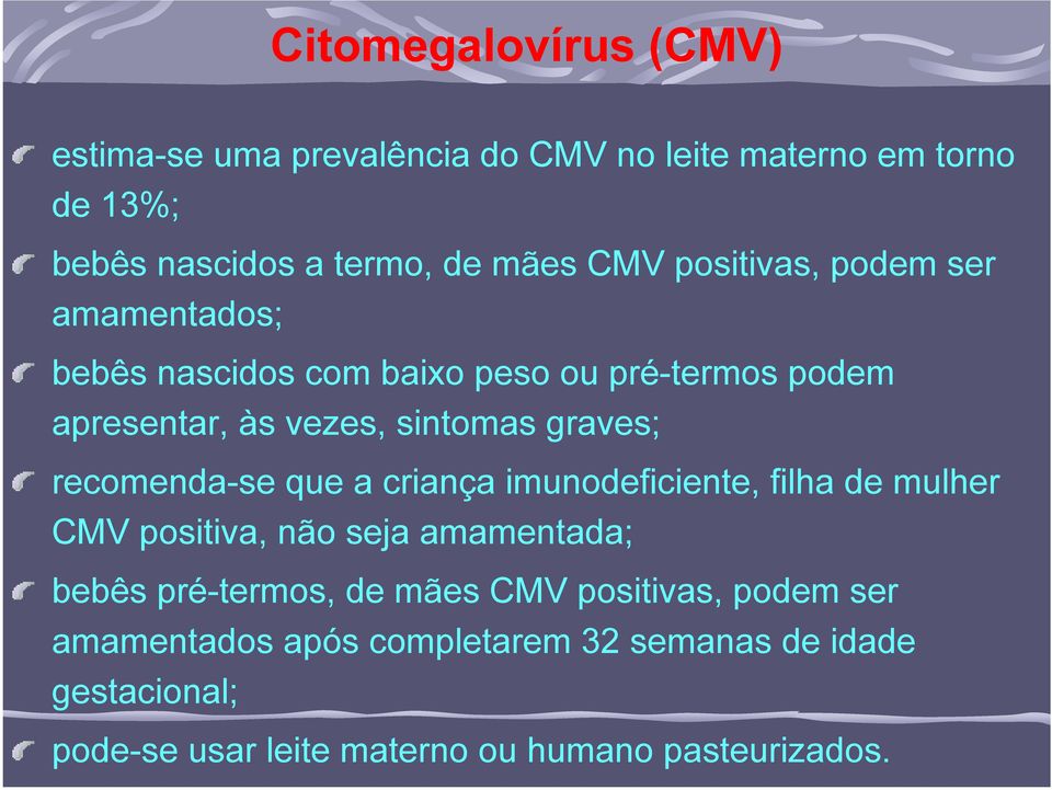 recomenda-se que a criança imunodeficiente, filha de mulher CMV positiva, não seja amamentada; bebês pré-termos, de mães CMV