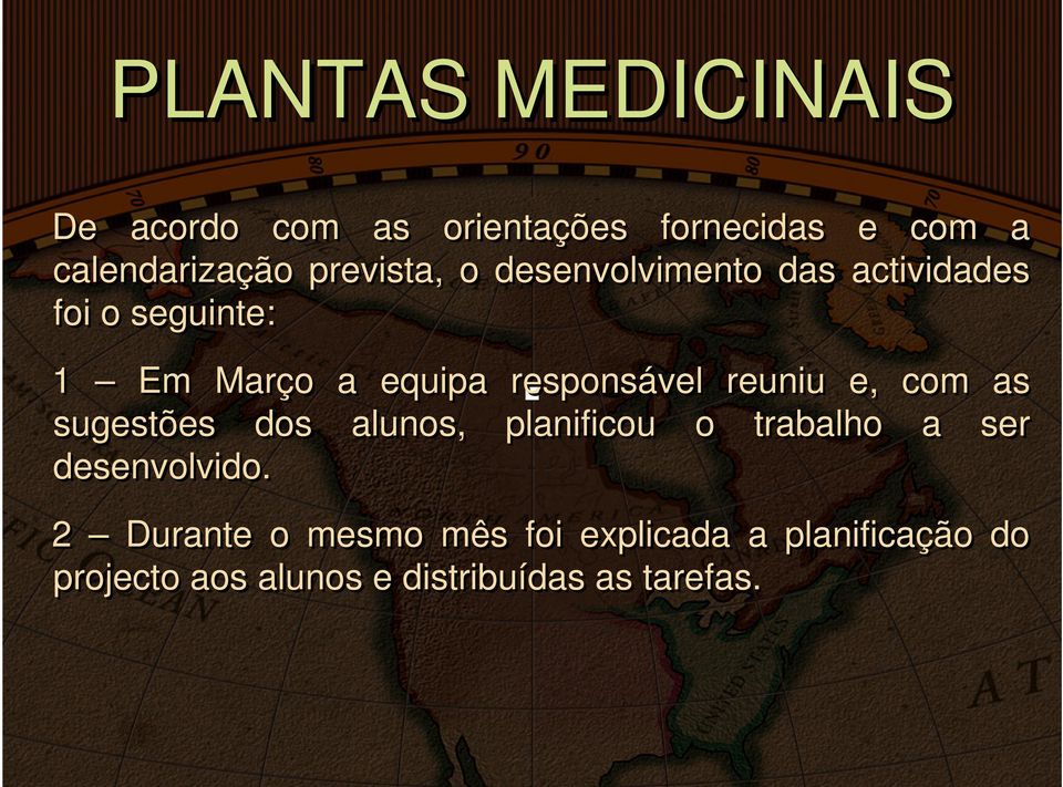 responsável reuniu e, com as sugestões dos alunos, planificou o trabalho a ser