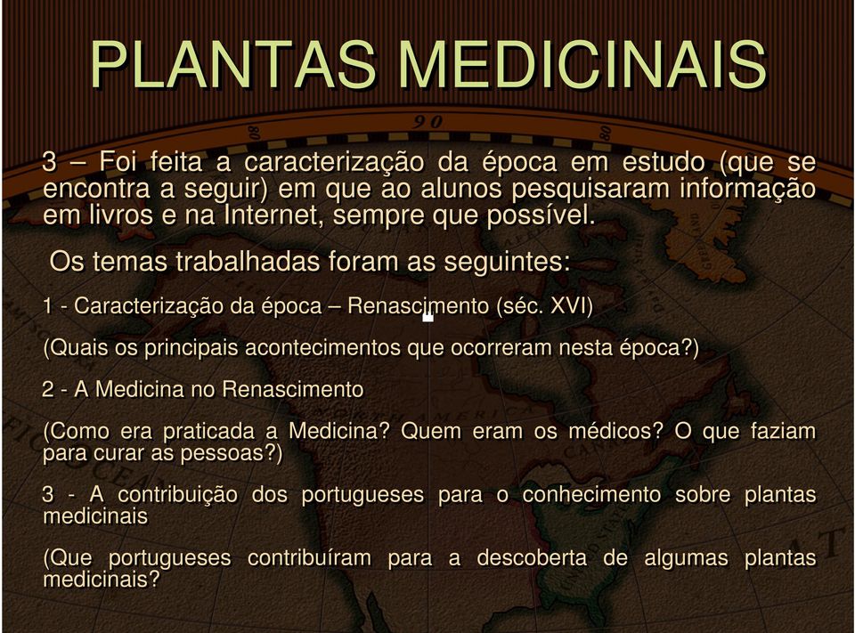 XVI) (Quais os principais acontecimentos que ocorreram nesta época?) 2 - A Medicina no Renascimento (Como era praticada a Medicina? Quem eram os médicos?