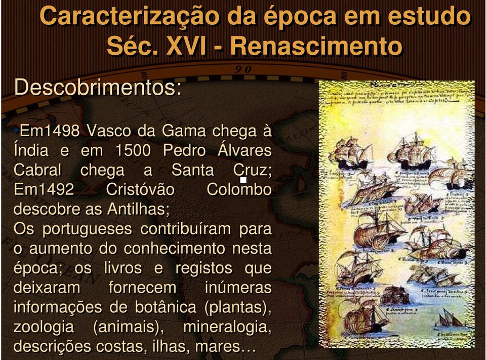 a Santa Cruz; Em1492 Cristóvão Colombo descobre as Antilhas; Os portugueses contribuíram para o aumento do
