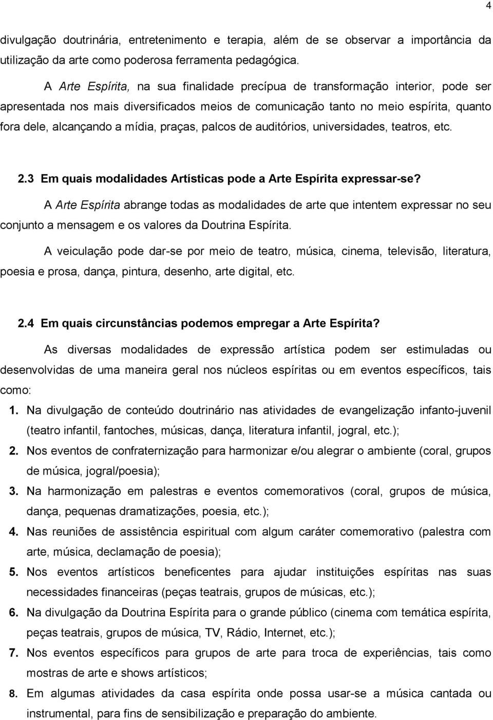 praças, palcos de auditórios, universidades, teatros, etc. 2.3 Em quais modalidades Artísticas pode a Arte Espírita expressar-se?