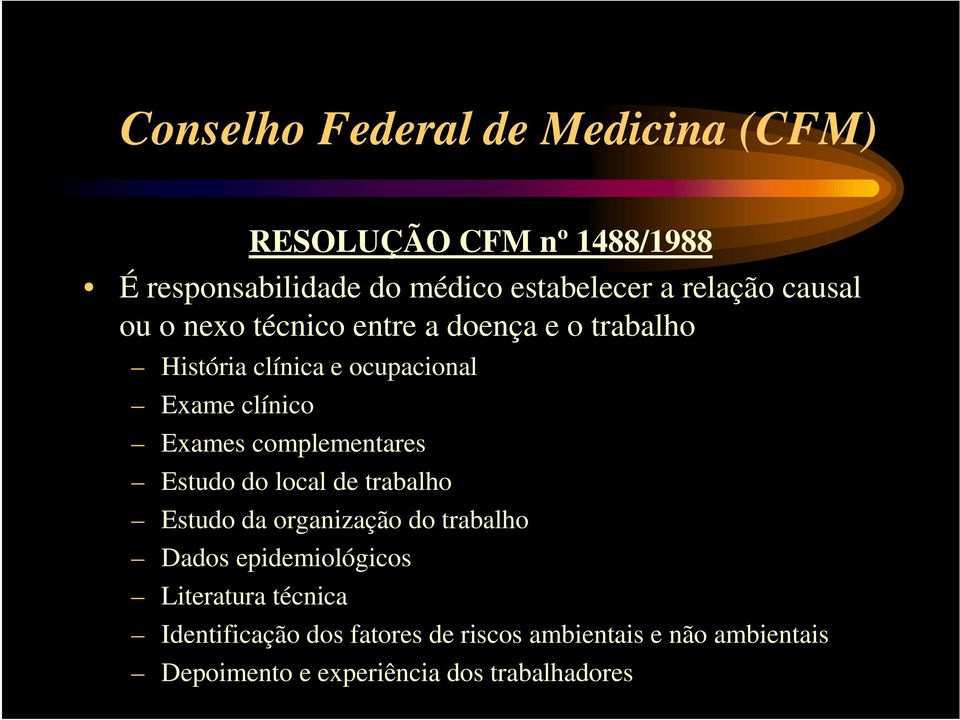 Exames complementares Estudo do local de trabalho Estudo da organização do trabalho Dados epidemiológicos