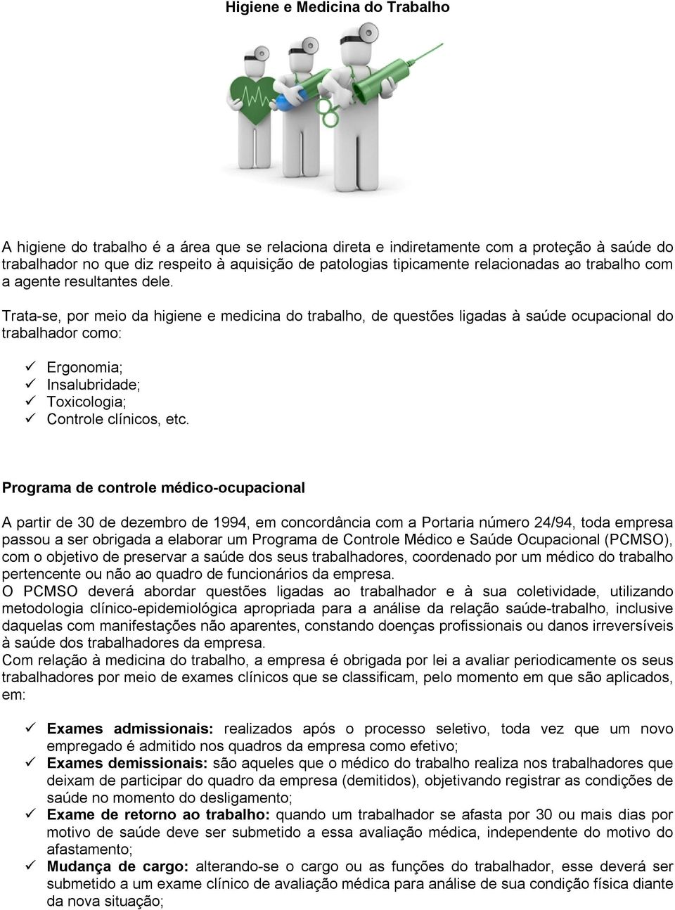 Trata-se, por meio da higiene e medicina do trabalho, de questões ligadas à saúde ocupacional do trabalhador como: ü Ergonomia; ü Insalubridade; ü Toxicologia; ü Controle clínicos, etc.