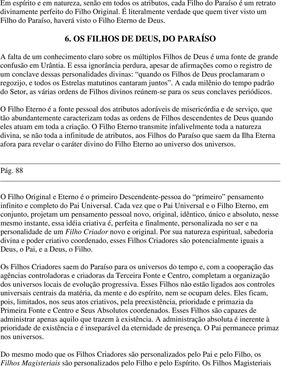 OS FILHOS DE DEUS, DO PARAÍSO A falta de um conhecimento claro sobre os múltiplos Filhos de Deus é uma fonte de grande confusão em Urântia.