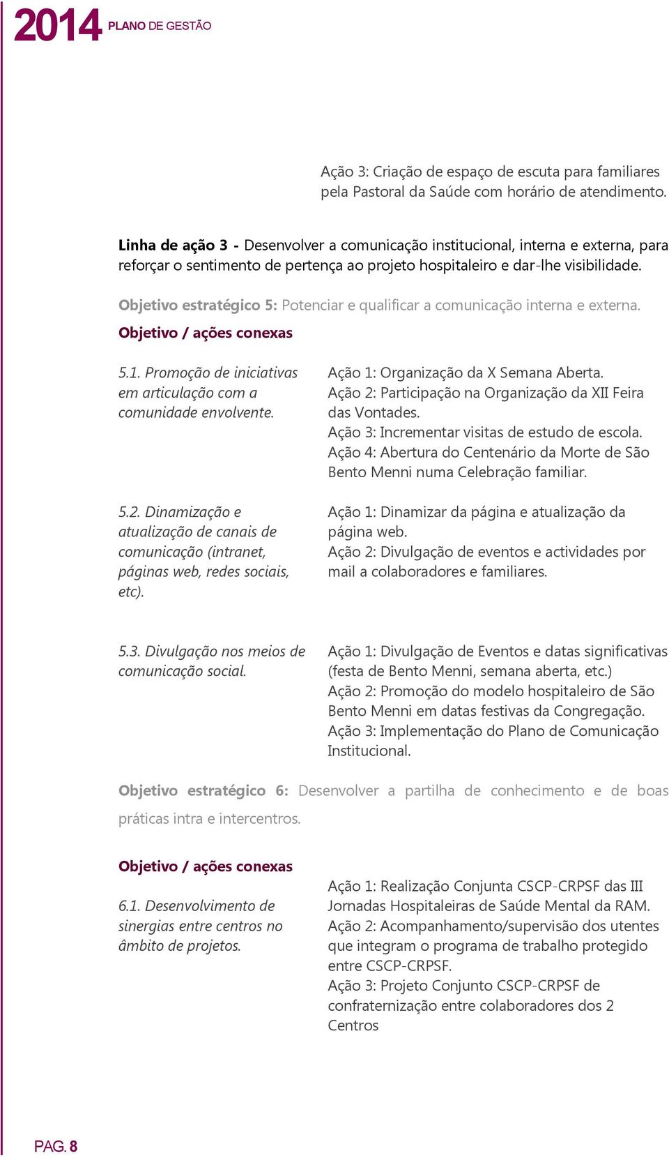 Objetivo estratégico 5: Potenciar e qualificar a comunicação interna e externa. 5.1. Promoção de iniciativas em articulação com a comunidade envolvente. 5.2.