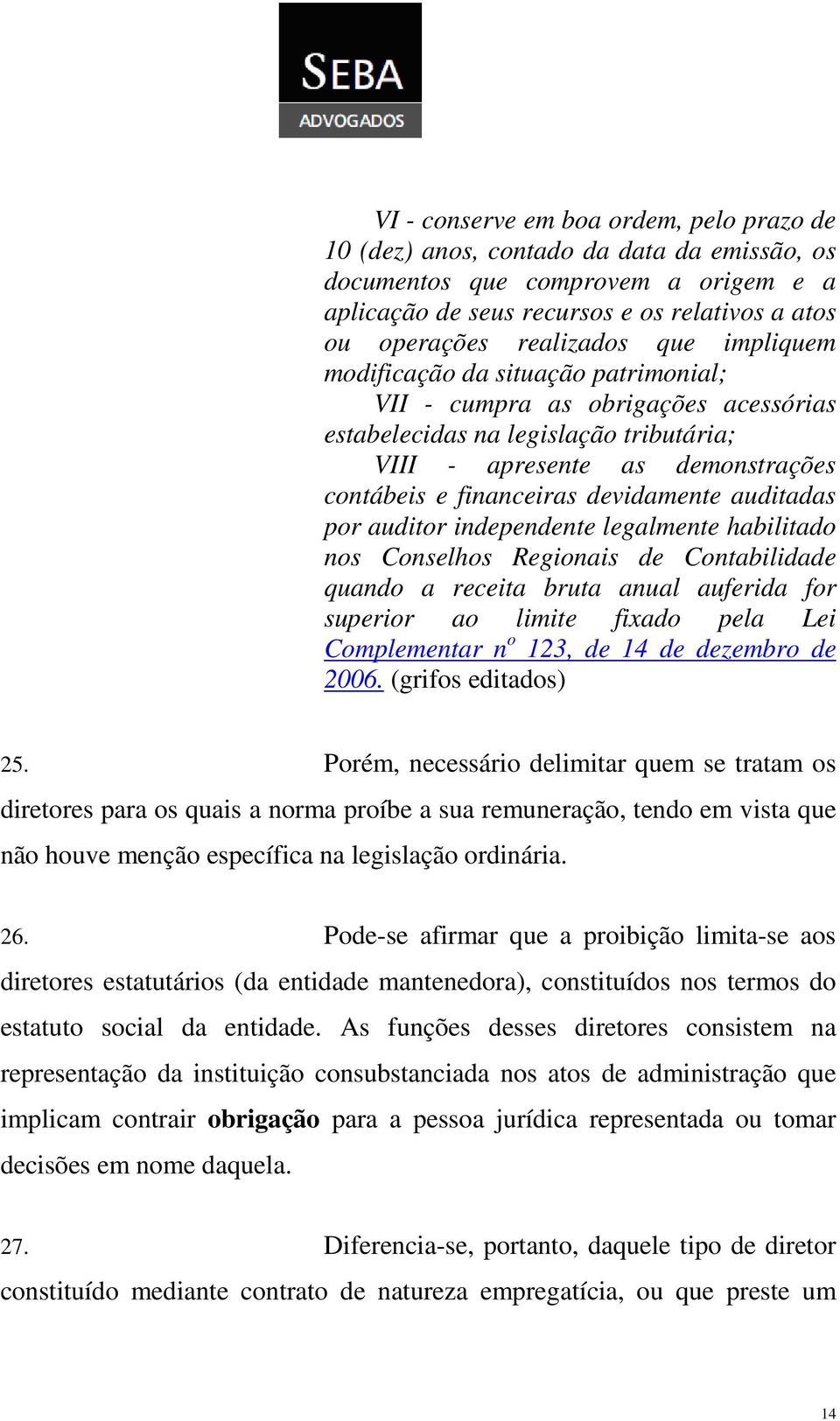 auditadas por auditor independente legalmente habilitado nos Conselhos Regionais de Contabilidade quando a receita bruta anual auferida for superior ao limite fixado pela Lei Complementar n o 123, de