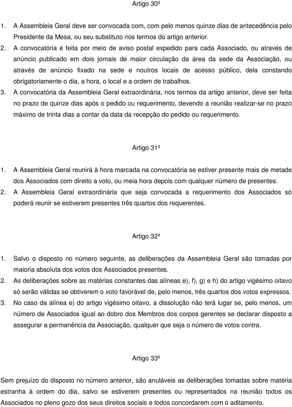 fixado na sede e noutros locais de acesso público, dela constando obrigatoriamente o dia, a hora, o local e a ordem de trabalhos. 3.