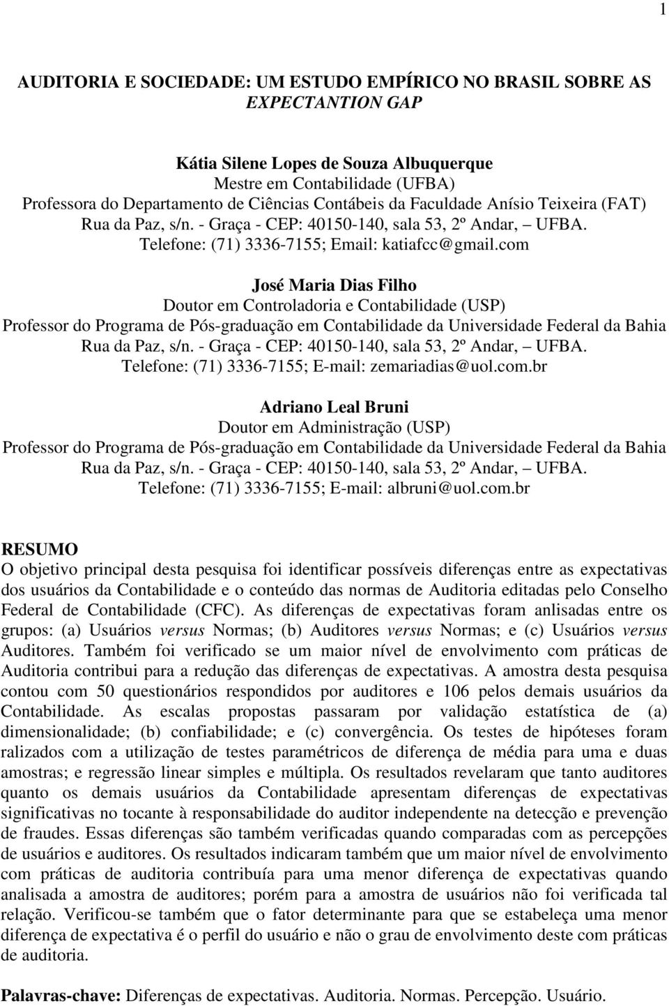 com José Maria Dias Filho Doutor em Controladoria e Contabilidade (USP) Professor do Programa de Pós-graduação em Contabilidade da Universidade Federal da Bahia Rua da Paz, s/n.