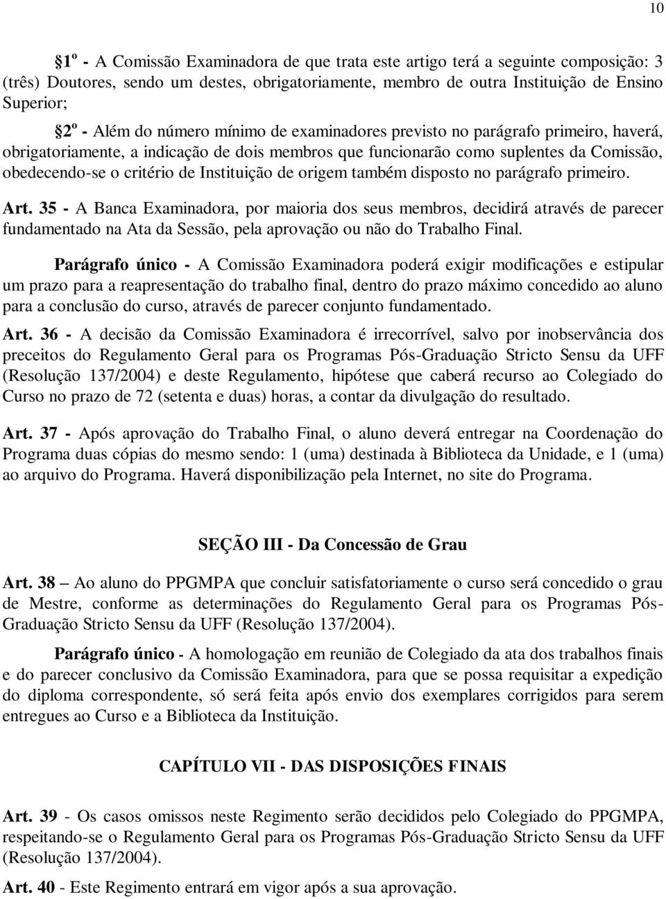 Instituição de origem também disposto no parágrafo primeiro. Art.