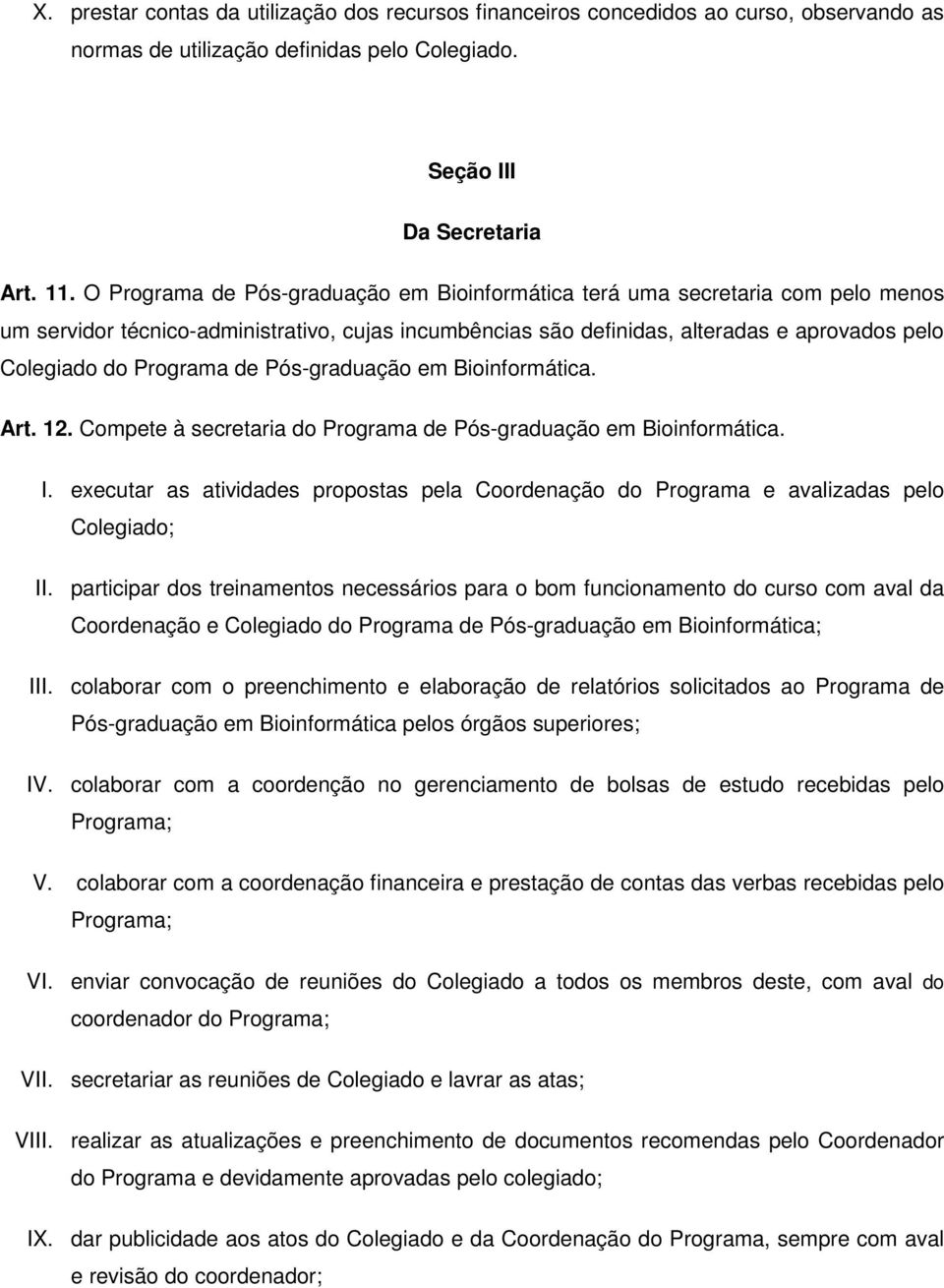 de Pós-graduação em Bioinformática. Art. 12. Compete à secretaria do Programa de Pós-graduação em Bioinformática. I.