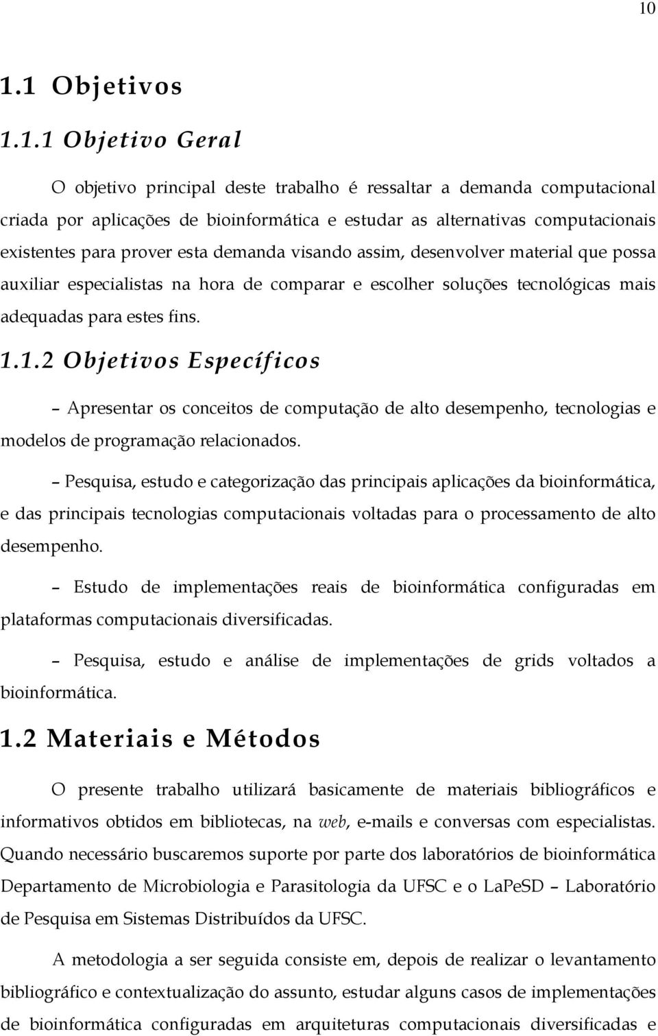 1.2 Objetivos Específicos Apresentar os conceitos de computação de alto desempenho, tecnologias e modelos de programação relacionados.