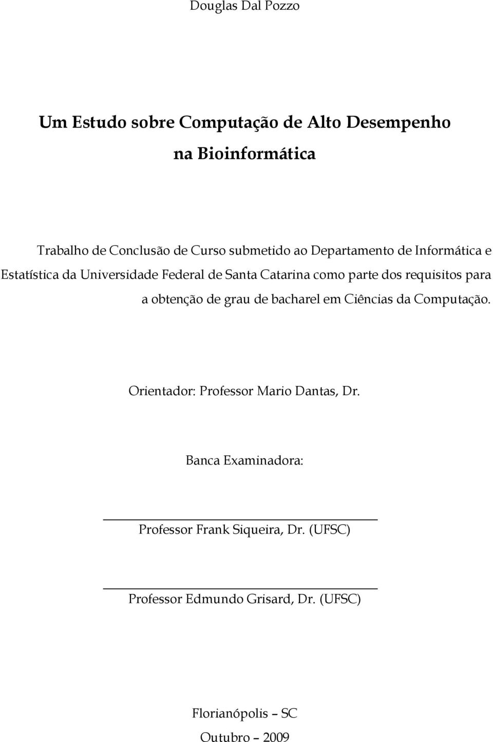 requisitos para a obtenção de grau de bacharel em Ciências da Computação. Orientador: Professor Mario Dantas, Dr.