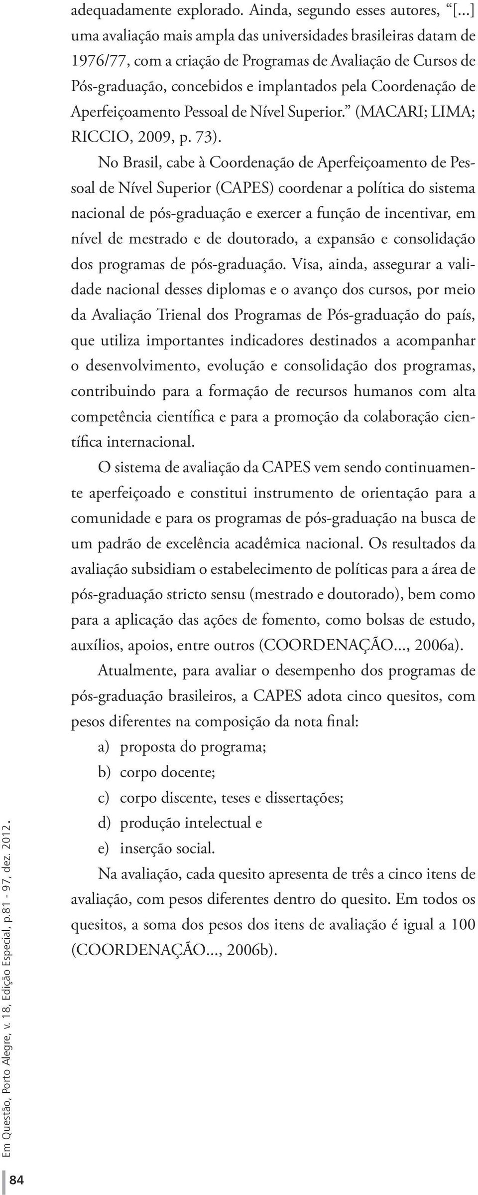 Aperfeiçoamento Pessoal de Nível Superior. (MACARI; LIMA; RICCIO, 2009, p. 73).