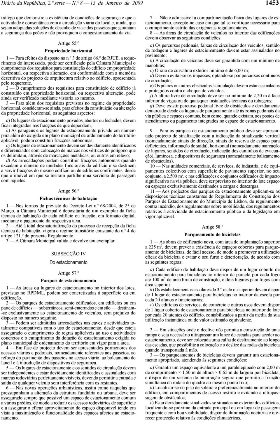 desenho de via e dos passeios que garantam a segurança dos peões e não provoquem o congestionamento da via. Artigo 55.º Propriedade horizontal 1 Para efeitos do disposto no n.º 3 do artigo 66.