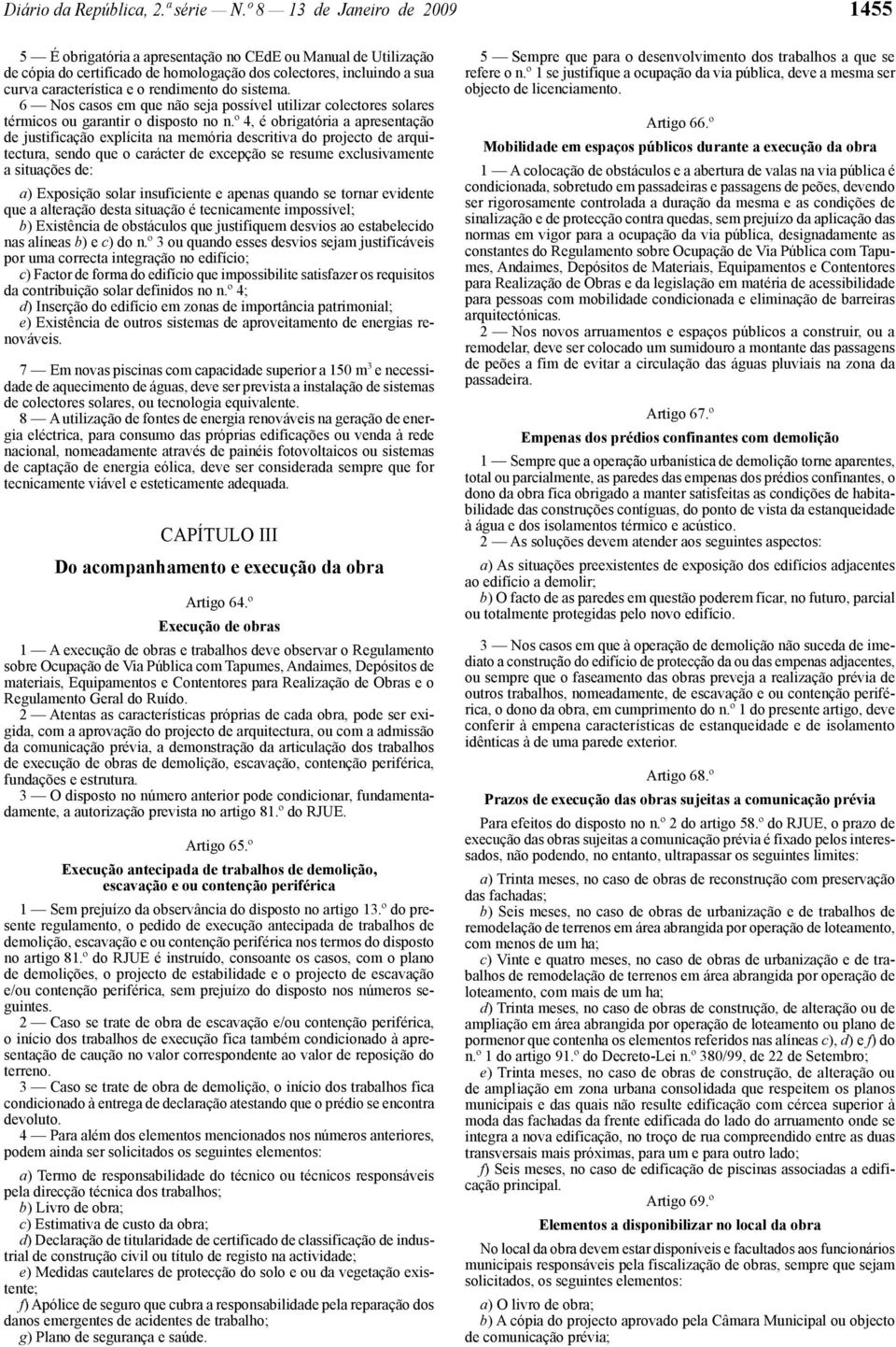 rendimento do sistema. 6 Nos casos em que não seja possível utilizar colectores solares térmicos ou garantir o disposto no n.