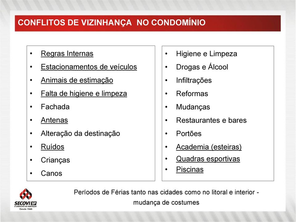 Limpeza Drogas e Álcool Infiltrações Reformas Mudanças Restaurantes e bares Portões Academia (esteiras)