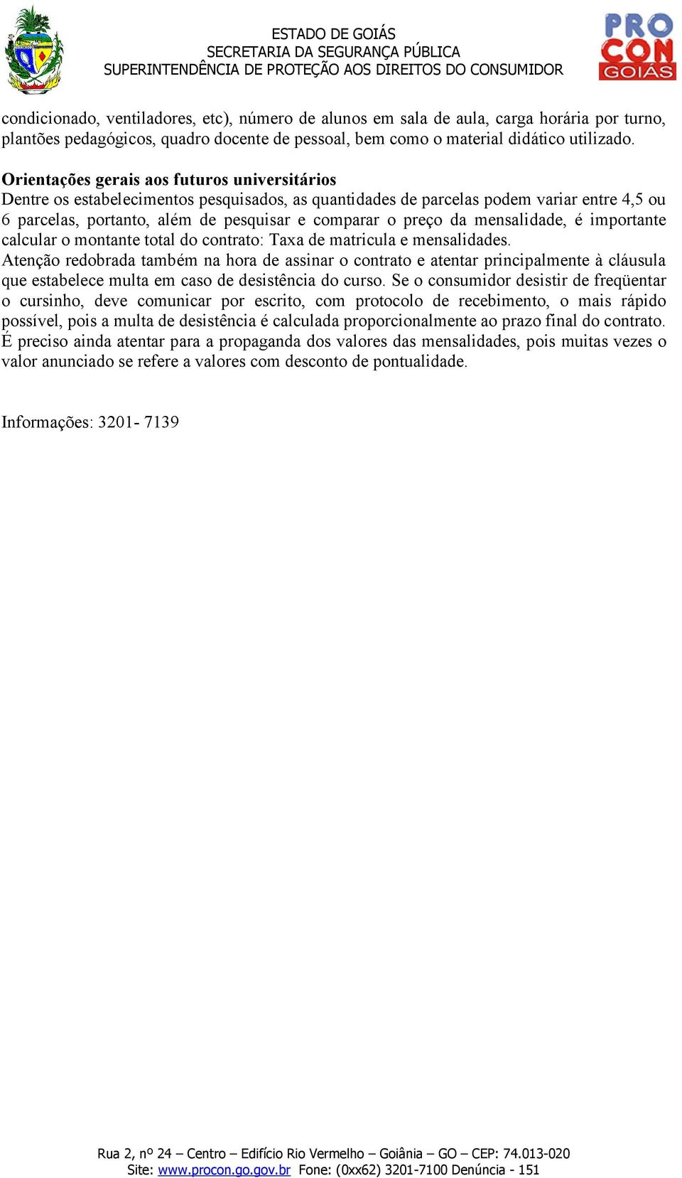 da mensalidade, é importante calcular o montante total do contrato: Taxa de matricula e mensalidades.