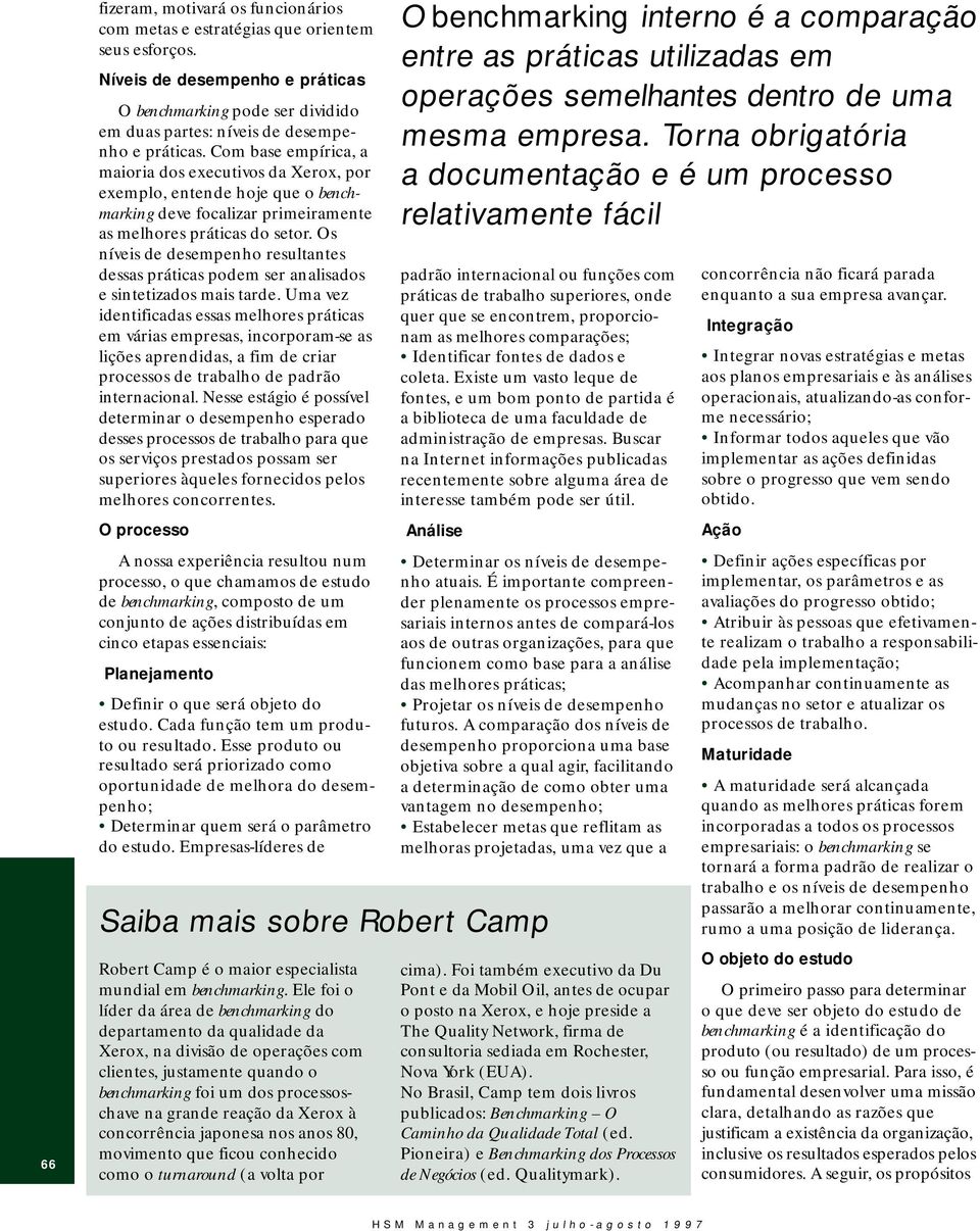 Com base empírica, a maioria dos executivos da Xerox, por exemplo, entende hoje que o benchmarking deve focalizar primeiramente as melhores práticas do setor.