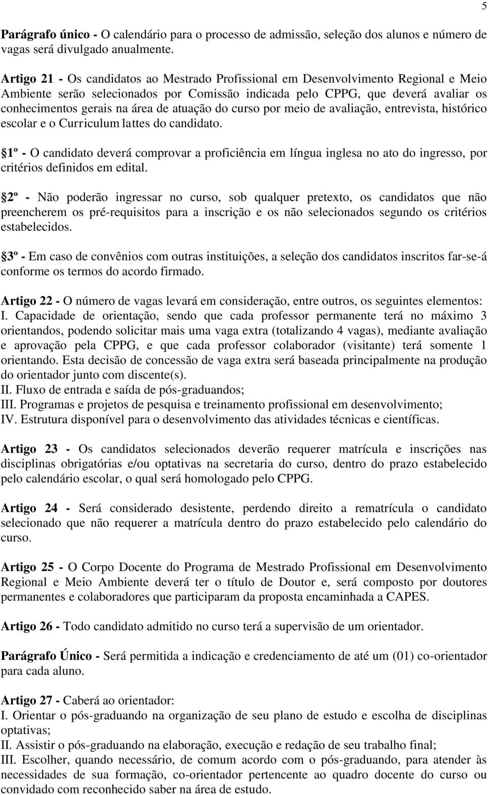 de atuação do curso por meio de avaliação, entrevista, histórico escolar e o Curriculum lattes do candidato.