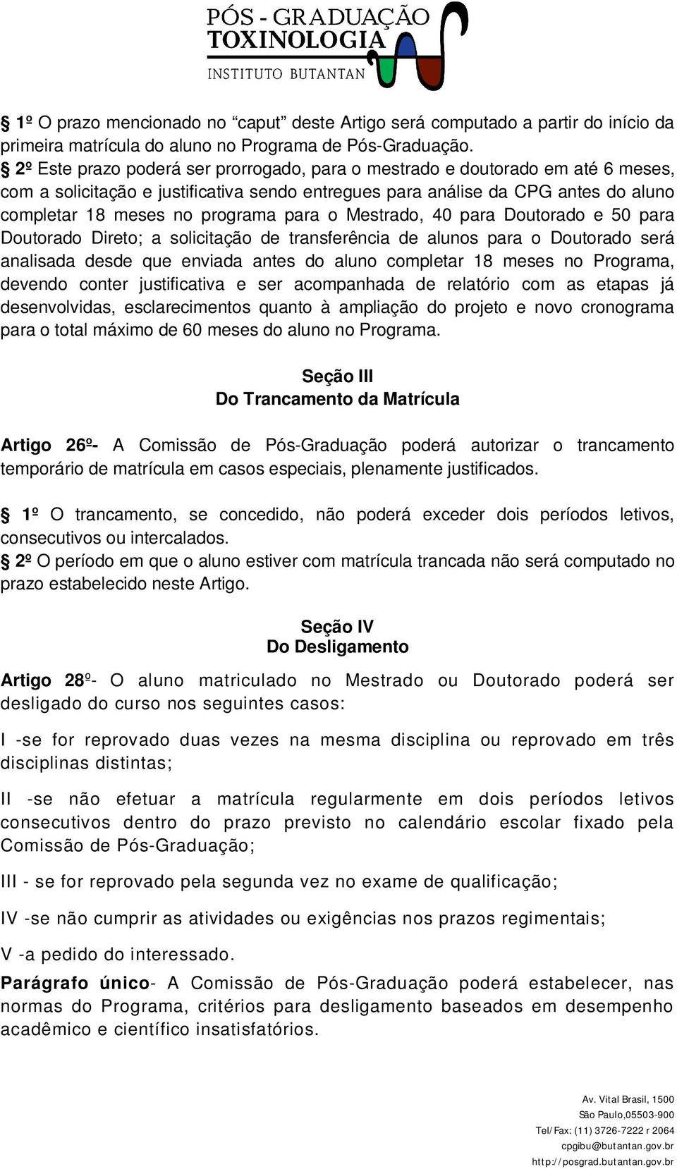 para o Mestrado, 40 para Doutorado e 50 para Doutorado Direto; a solicitação de transferência de alunos para o Doutorado será analisada desde que enviada antes do aluno completar 18 meses no